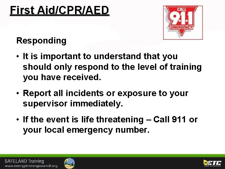 First Aid/CPR/AED Responding • It is important to understand that you should only respond