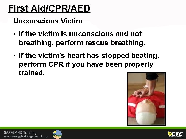 First Aid/CPR/AED Unconscious Victim • If the victim is unconscious and not breathing, perform