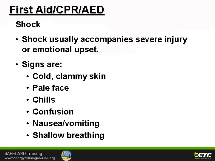 First Aid/CPR/AED Shock • Shock usually accompanies severe injury or emotional upset. • Signs