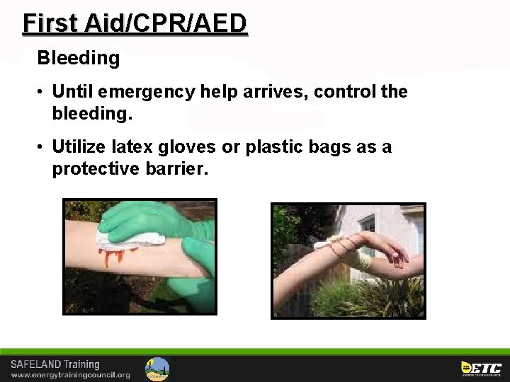 First Aid/CPR/AED Bleeding • Until emergency help arrives, control the bleeding. • Utilize latex