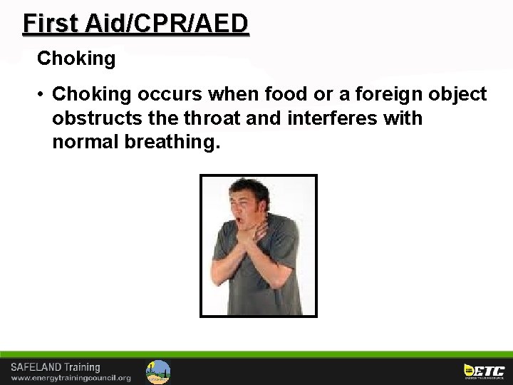 First Aid/CPR/AED Choking • Choking occurs when food or a foreign object obstructs the