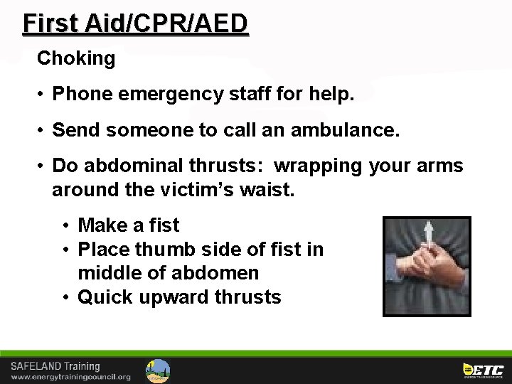 First Aid/CPR/AED Choking • Phone emergency staff for help. • Send someone to call