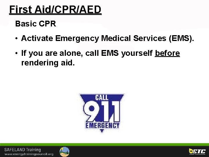 First Aid/CPR/AED Basic CPR • Activate Emergency Medical Services (EMS). • If you are
