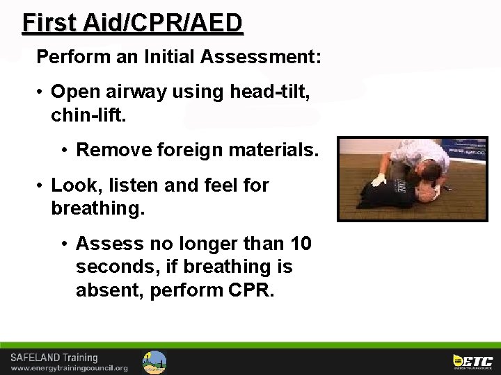 First Aid/CPR/AED Perform an Initial Assessment: • Open airway using head-tilt, chin-lift. • Remove