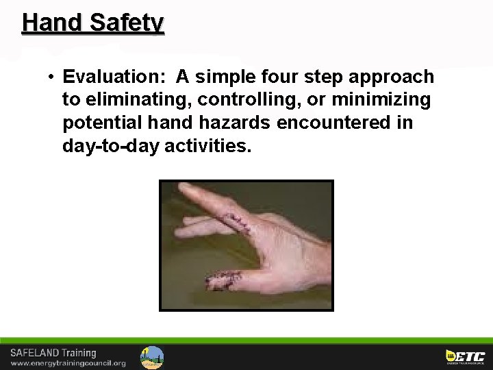 Hand Safety • Evaluation: A simple four step approach to eliminating, controlling, or minimizing