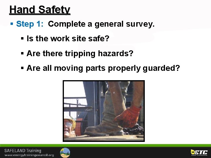 Hand Safety § Step 1: Complete a general survey. § Is the work site