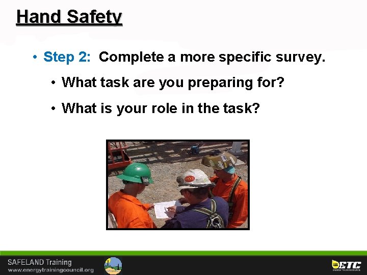 Hand Safety • Step 2: Complete a more specific survey. • What task are