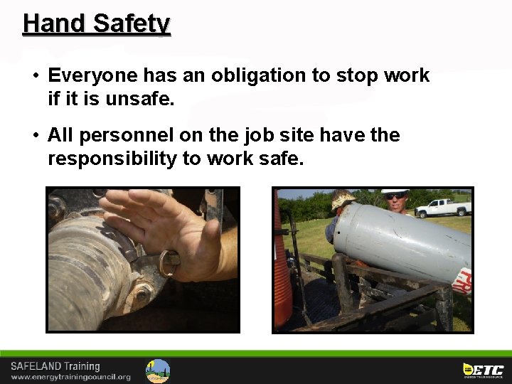 Hand Safety • Everyone has an obligation to stop work if it is unsafe.