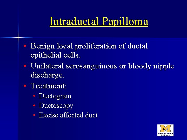 Intraductal Papilloma • Benign local proliferation of ductal epithelial cells. • Unilateral serosanguinous or