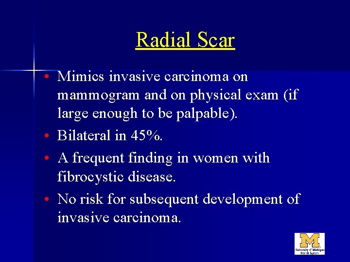 Radial Scar • Mimics invasive carcinoma on mammogram and on physical exam (if large