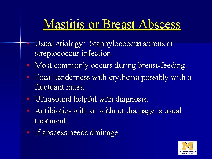 Mastitis or Breast Abscess • Usual etiology: Staphylococcus aureus or streptococcus infection. • Most