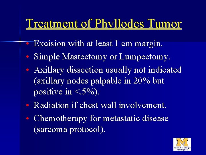 Treatment of Phyllodes Tumor • Excision with at least 1 cm margin. • Simple
