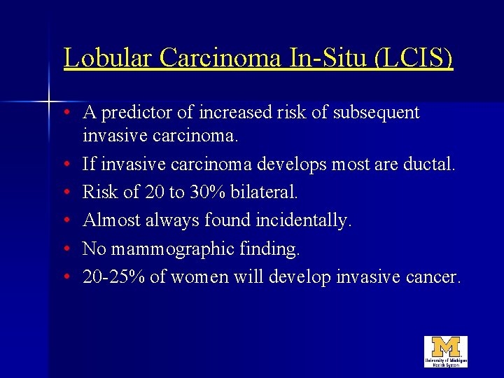 Lobular Carcinoma In-Situ (LCIS) • A predictor of increased risk of subsequent invasive carcinoma.