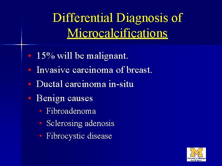 Differential Diagnosis of Microcalcifications • • 15% will be malignant. Invasive carcinoma of breast.