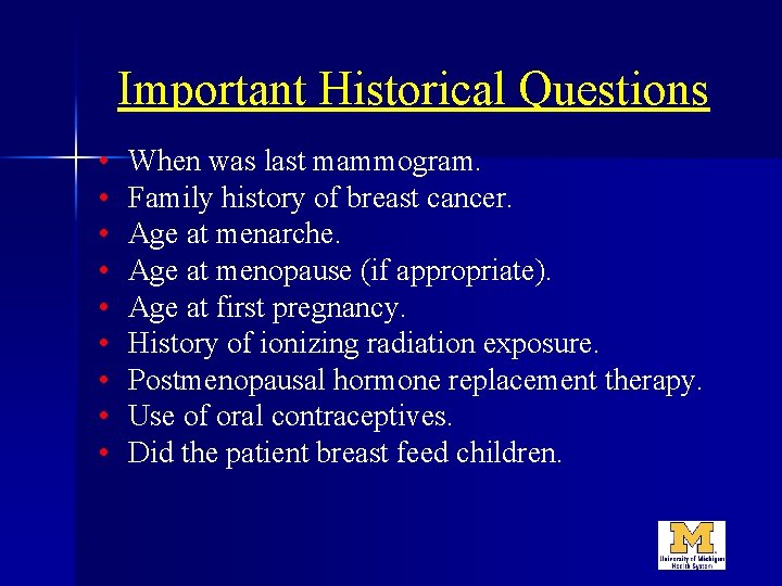 Important Historical Questions • • • When was last mammogram. Family history of breast