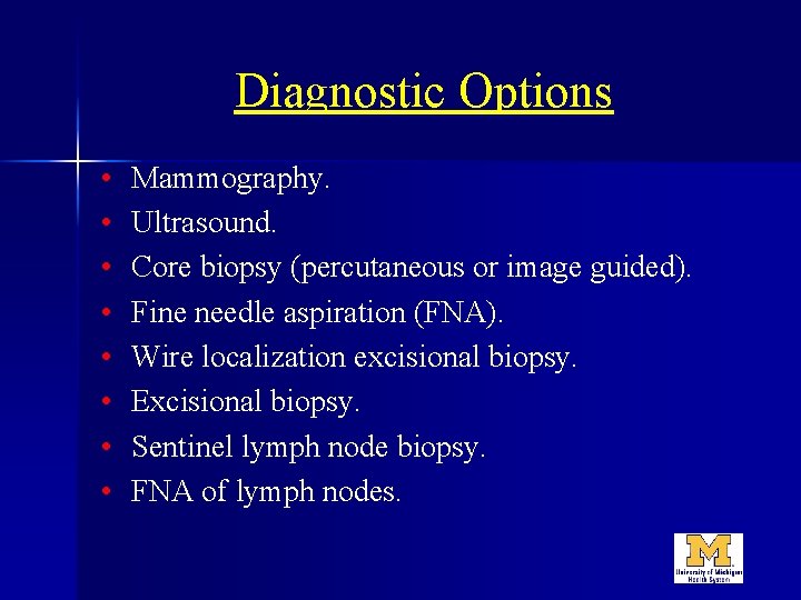 Diagnostic Options • • Mammography. Ultrasound. Core biopsy (percutaneous or image guided). Fine needle