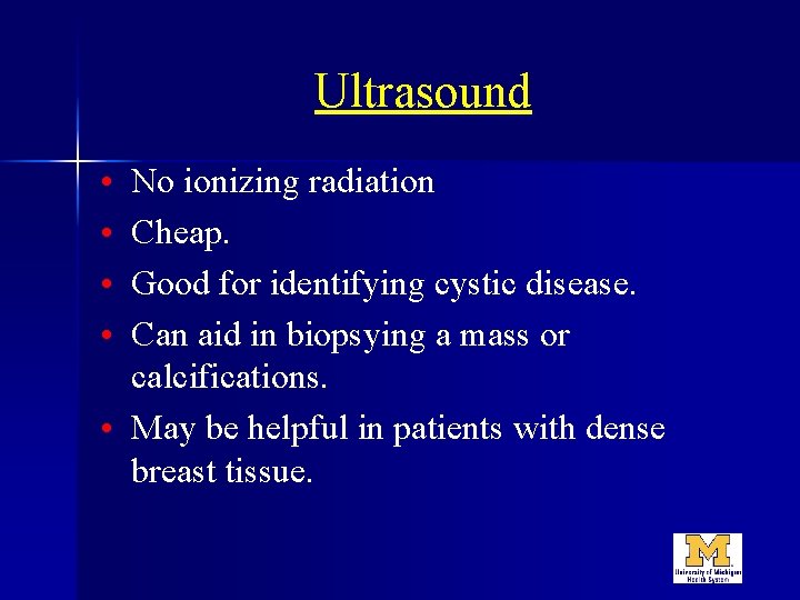 Ultrasound • • No ionizing radiation Cheap. Good for identifying cystic disease. Can aid