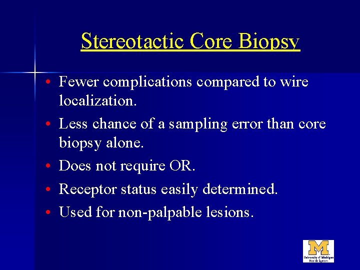 Stereotactic Core Biopsy • Fewer complications compared to wire localization. • Less chance of