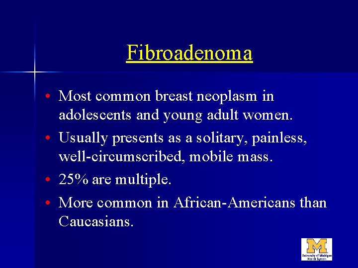 Fibroadenoma • Most common breast neoplasm in adolescents and young adult women. • Usually