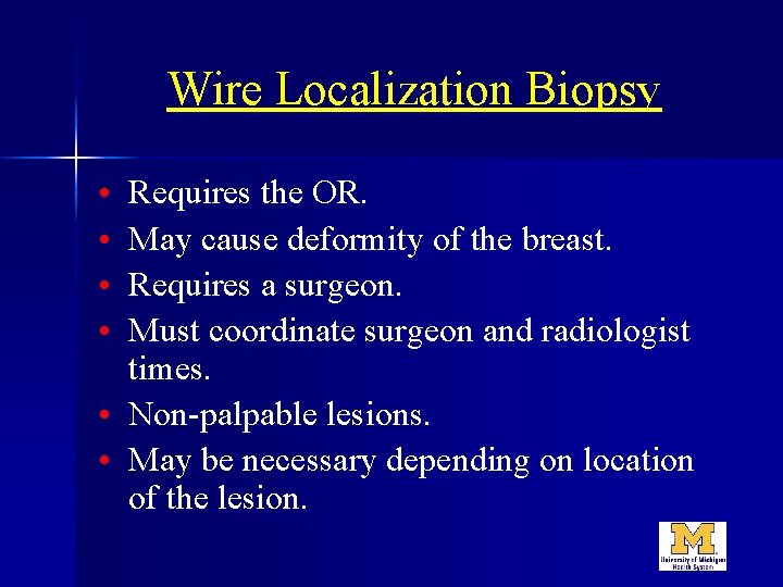 Wire Localization Biopsy • • Requires the OR. May cause deformity of the breast.