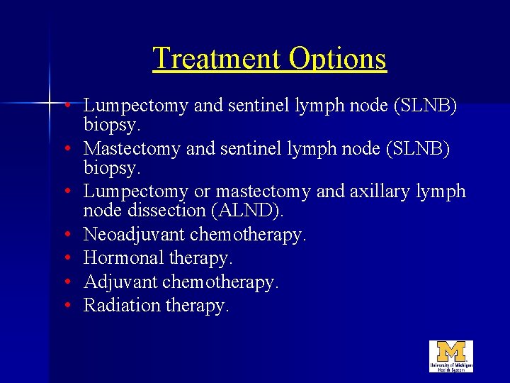 Treatment Options • Lumpectomy and sentinel lymph node (SLNB) biopsy. • Mastectomy and sentinel