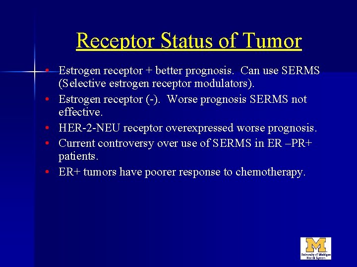 Receptor Status of Tumor • Estrogen receptor + better prognosis. Can use SERMS (Selective