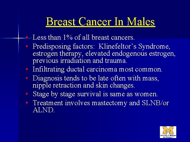 Breast Cancer In Males • Less than 1% of all breast cancers. • Predisposing