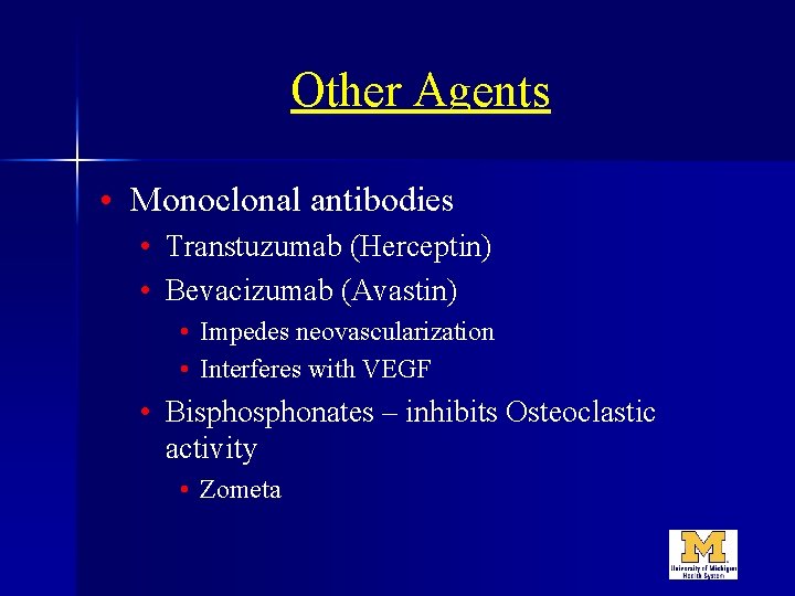 Other Agents • Monoclonal antibodies • Transtuzumab (Herceptin) • Bevacizumab (Avastin) • Impedes neovascularization