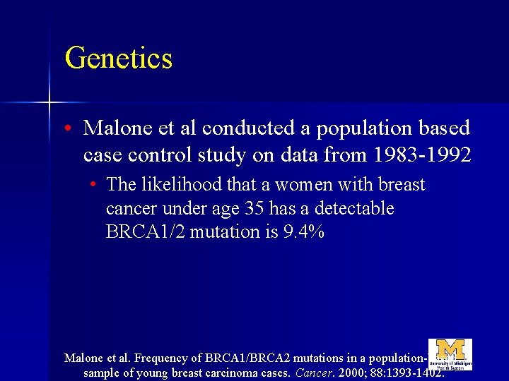 Genetics • Malone et al conducted a population based case control study on data