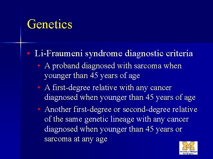 Genetics • Li-Fraumeni syndrome diagnostic criteria • A proband diagnosed with sarcoma when younger