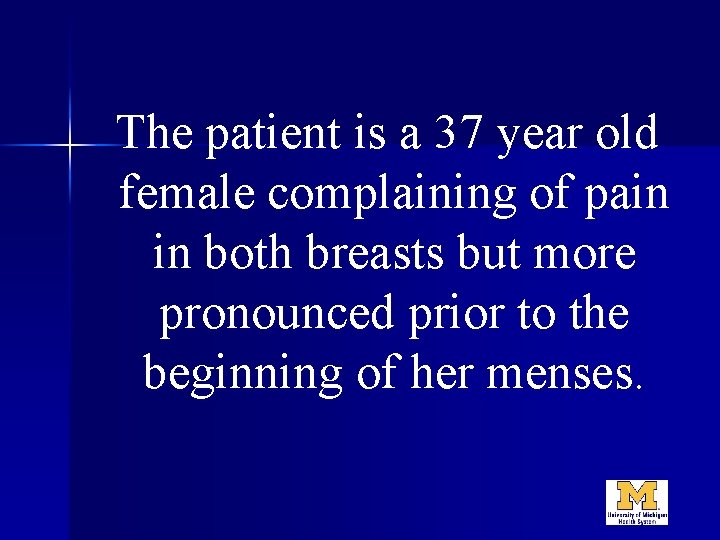 The patient is a 37 year old female complaining of pain in both breasts