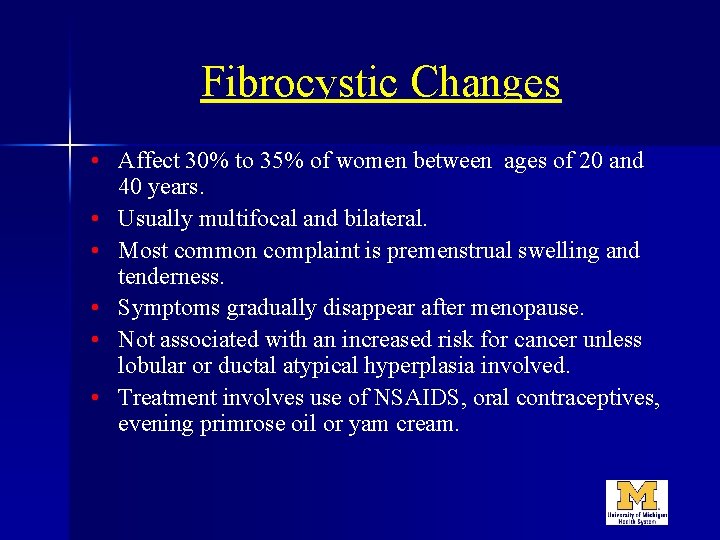 Fibrocystic Changes • Affect 30% to 35% of women between ages of 20 and