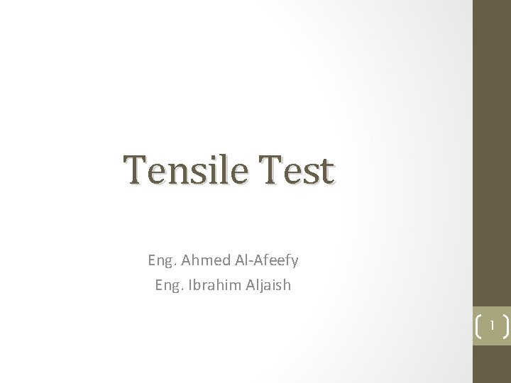 Tensile Test Eng. Ahmed Al-Afeefy Eng. Ibrahim Aljaish 1 