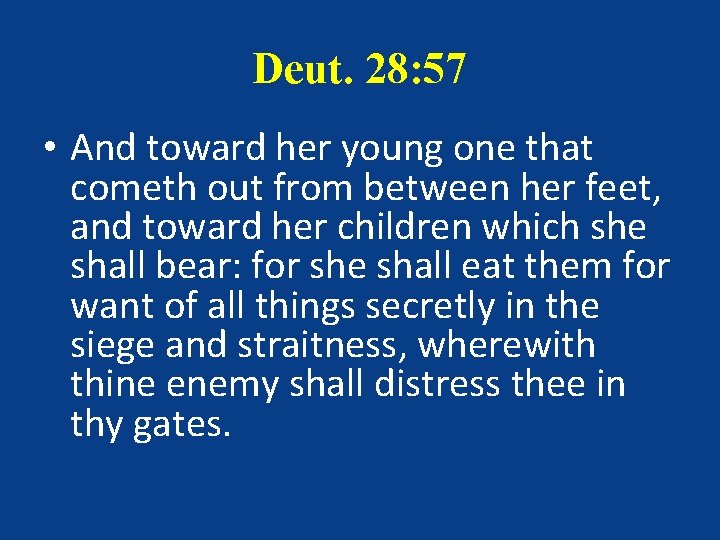 Deut. 28: 57 • And toward her young one that cometh out from between Deut. 28: 57 • And toward her young one that cometh out from between