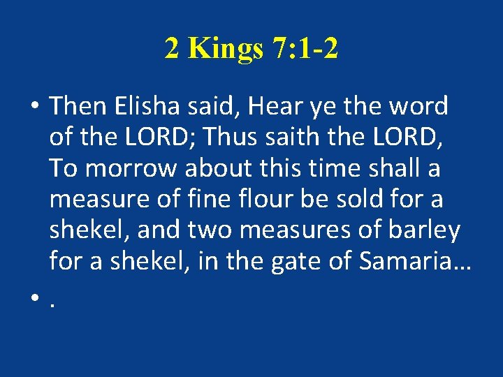 2 Kings 7: 1 -2 • Then Elisha said, Hear ye the word of 2 Kings 7: 1 -2 • Then Elisha said, Hear ye the word of