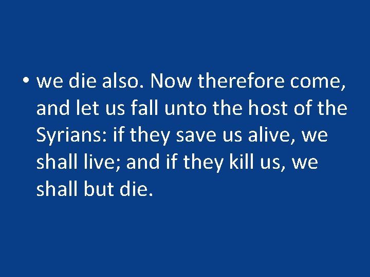 • we die also. Now therefore come, and let us fall unto the • we die also. Now therefore come, and let us fall unto the