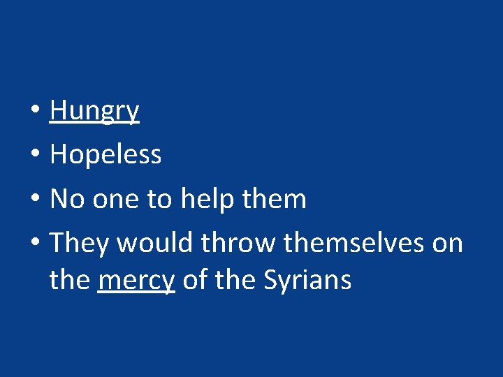 • Hungry • Hopeless • No one to help them • They would • Hungry • Hopeless • No one to help them • They would