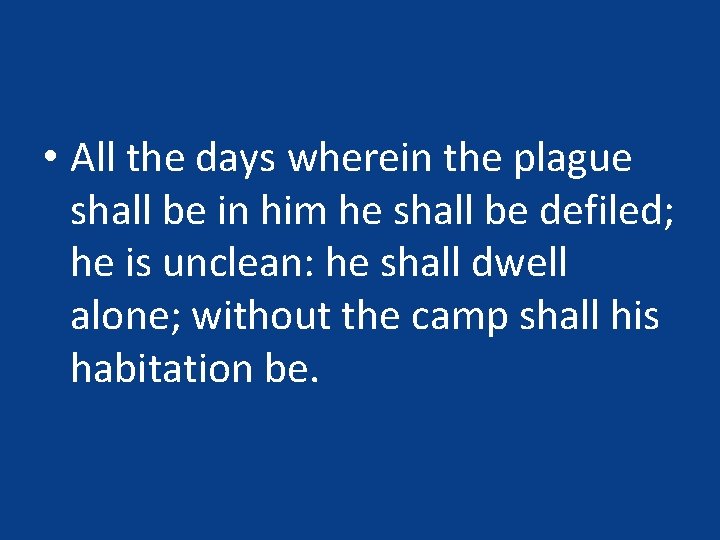 • All the days wherein the plague shall be in him he shall • All the days wherein the plague shall be in him he shall