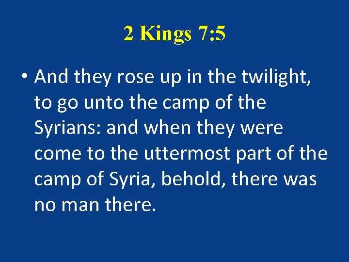 2 Kings 7: 5 • And they rose up in the twilight, to go 2 Kings 7: 5 • And they rose up in the twilight, to go