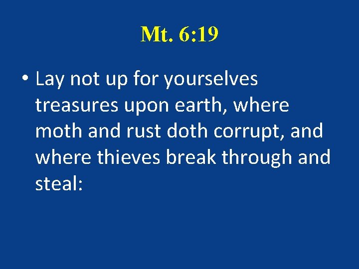 Mt. 6: 19 • Lay not up for yourselves treasures upon earth, where moth Mt. 6: 19 • Lay not up for yourselves treasures upon earth, where moth
