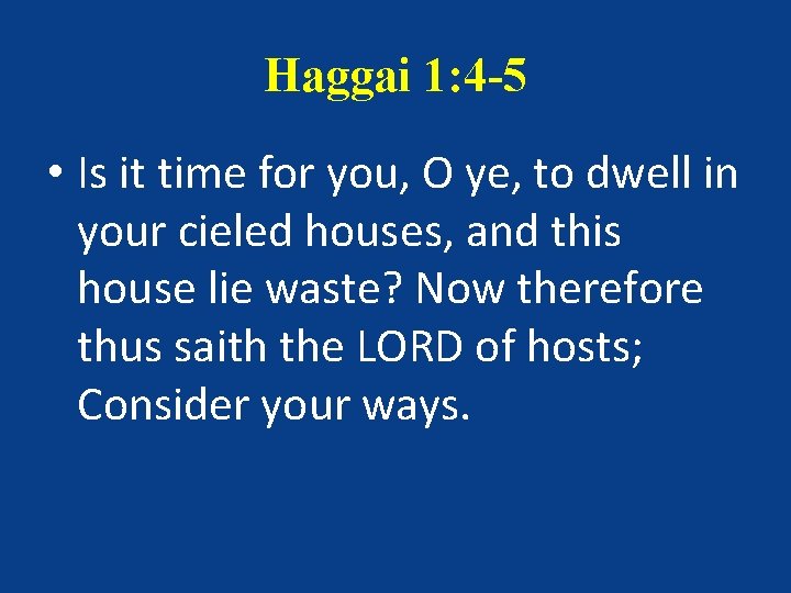 Haggai 1: 4 -5 • Is it time for you, O ye, to dwell Haggai 1: 4 -5 • Is it time for you, O ye, to dwell