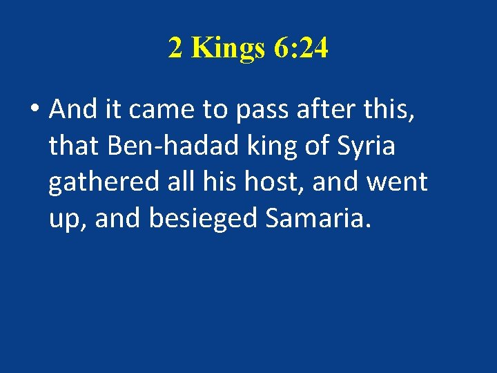2 Kings 6: 24 • And it came to pass after this, that Ben-hadad 2 Kings 6: 24 • And it came to pass after this, that Ben-hadad