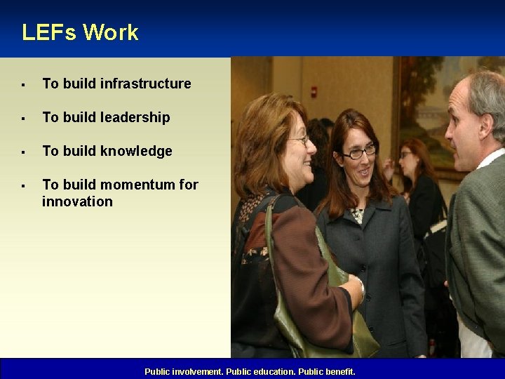 LEFs Work § To build infrastructure § To build leadership § To build knowledge