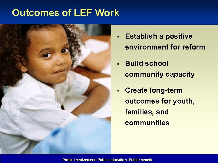 Outcomes of LEF Work § Establish a positive environment for reform § Build school