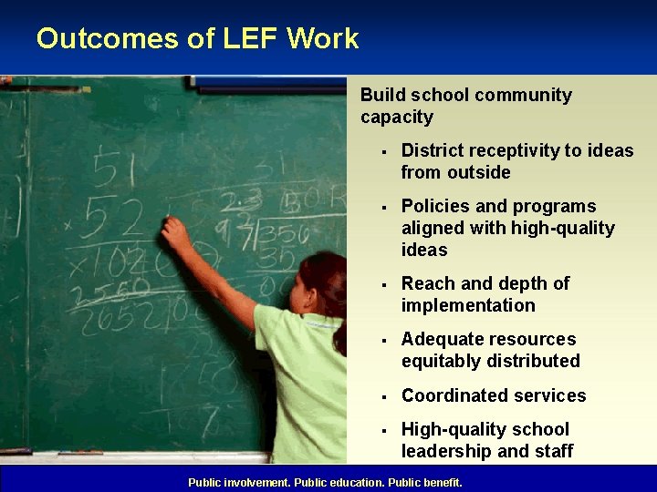 Outcomes of LEF Work Build school community capacity § District receptivity to ideas from