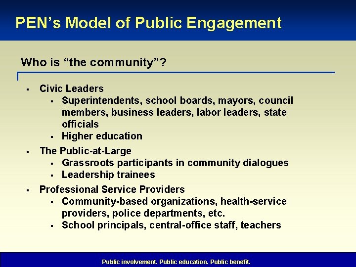 PEN’s Model of Public Engagement Who is “the community”? § § § Civic Leaders