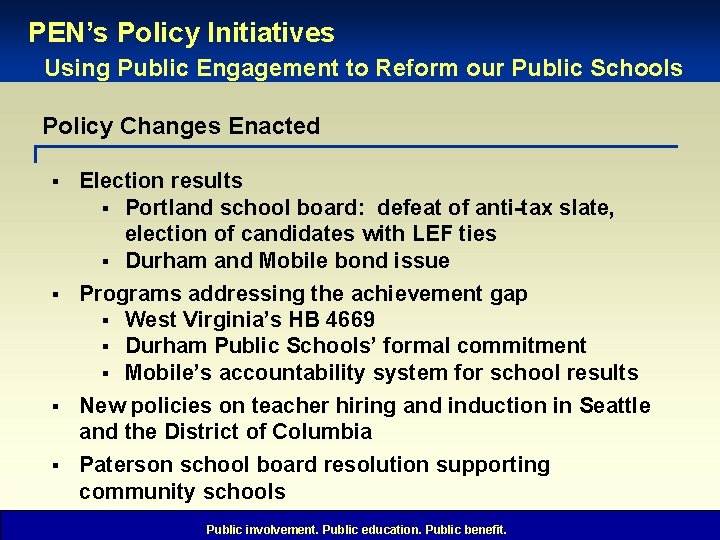 PEN’s Policy Initiatives Using Public Engagement to Reform our Public Schools Policy Changes Enacted