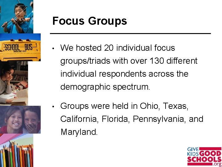 Focus Groups • We hosted 20 individual focus groups/triads with over 130 different individual