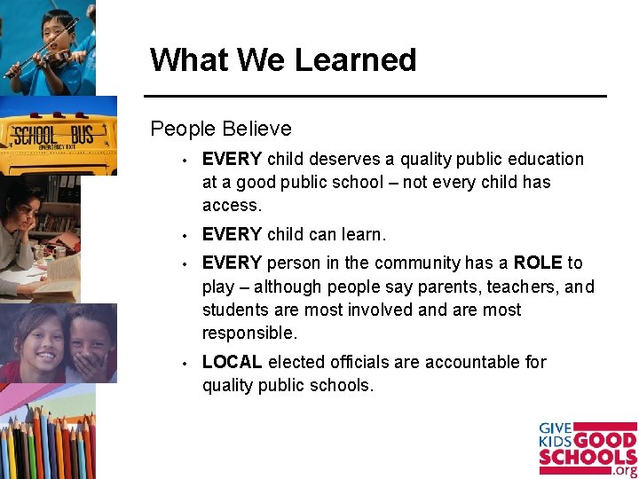 What We Learned People Believe • EVERY child deserves a quality public education at