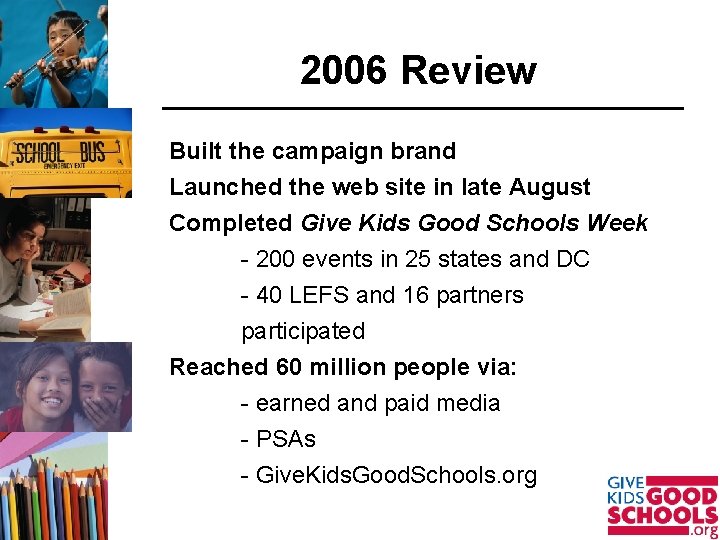 2006 Review Built the campaign brand Launched the web site in late August Completed